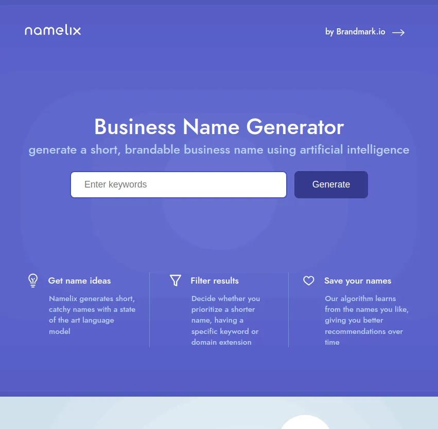 Découvrez Namelix, le générateur de noms d'entreprise puissant et intelligent qui crée des noms de marque uniques en un clin d'œil grâce à l'intelligence artificielle.